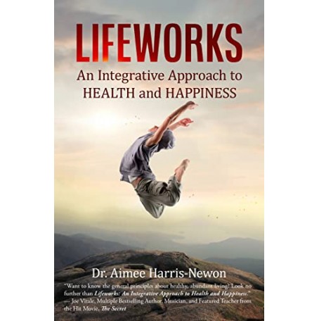 Lifeworks: An Integrative Approach to Health and Happiness - the general principles about healthy, abundant living | MyToyamz