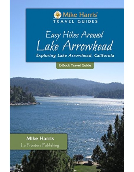 Easy Hikes Around Lake Arrowhead, travel guide by Mike Harris